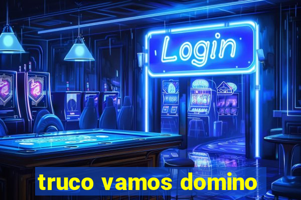 truco vamos domino